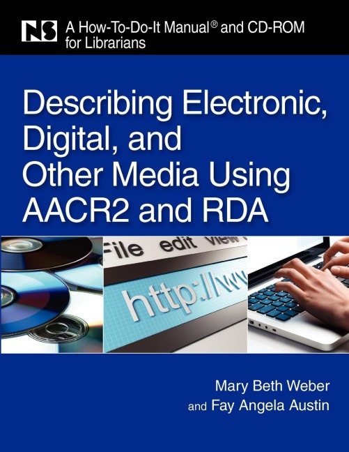Describing Electronic, Digital, & Other Media Using AACR2 and RDA: A How-To-Do-It Manual and CD-ROM for Librarians