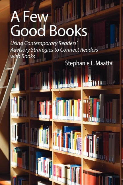 A Few Good Books: Using Contemporary Readers Advisory Strategies to Connect Readers with Books