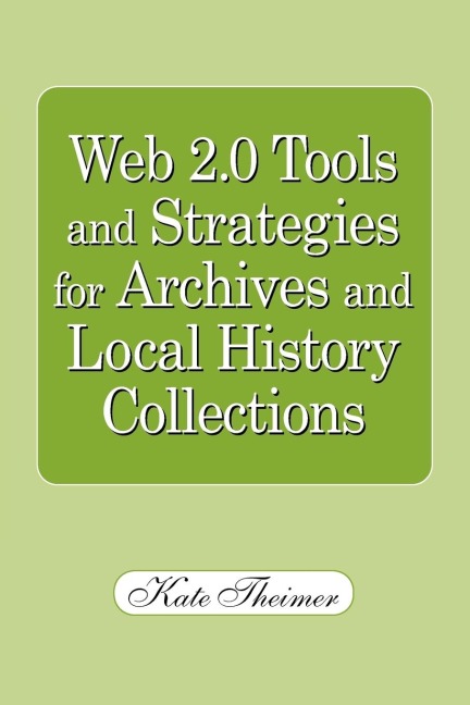 Web 2.0 Tools and Strategies for Archives and Local History Collections