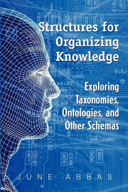 Structures for Organizing Knowledge: Exploring Taxonomies, Ontologies, and Other Schema