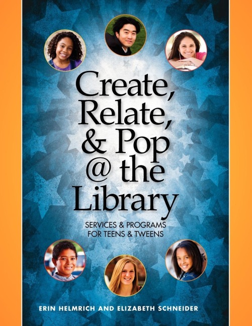 Create, Relate, & Pop @ the Library: Services and Programs for Teens & Tweens