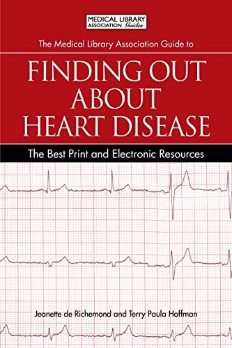 The Medical Library Association Guide to Finding Out About Heart Disease The Best Print and Electronic Resources