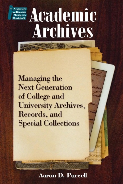 Academic Archives: Managing the Next Generation of College and University Archives, Records, and Special Collections