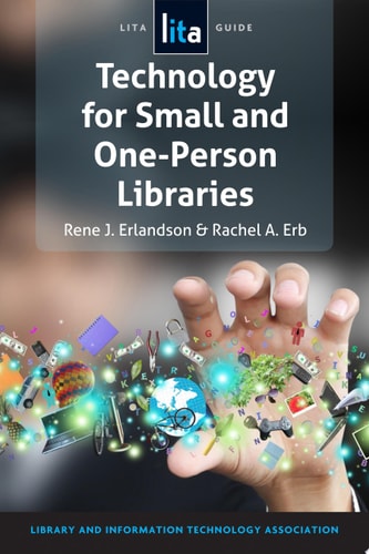 Technology for Small and One-Person Libraries A LITA Guide