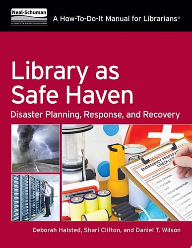 Library as Safe Haven Disaster Planning, Response, and Recovery; A How-To-Do-It Manual for Librarians