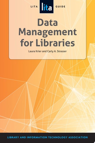 Data Management for Libraries A LITA Guide