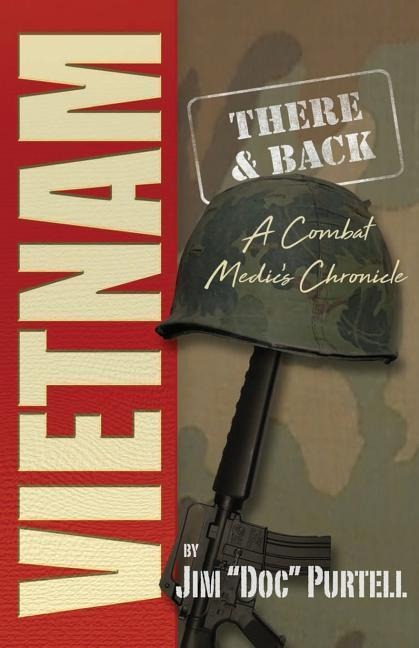 Vietnam: There and Back: A Combat Medic's Chronicle