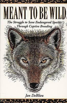 Meant to Be Wild: The Struggle to Save Endangered Species Through Captive Breeding