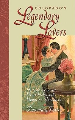 Colorado's Legendary Lovers: Historical Scandals, Heartthrobs, and Haunting Romances