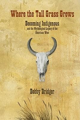 Where the Tall Grass Grows: Becoming Indigenous and the Mythological Legacy of the American West