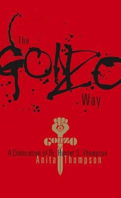 The Gonzo Way: A Celebration of Dr. Hunter S. Thompson