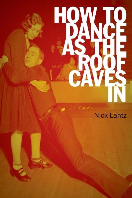 How to Dance as the Roof Caves in: Poems