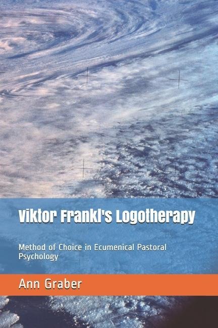 Viktor Frankls Logotherapy: Method of Choice in Ecumenical Pastoral Psychology