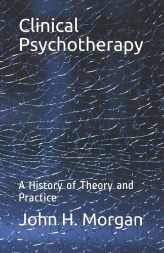 Clinical Psychotherapy A History of Theory and Practice