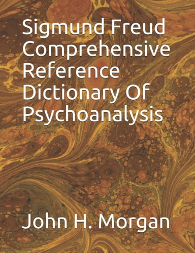 Sigmund Freud Comprehensive Reference Dictionary Of Psychoanalysis