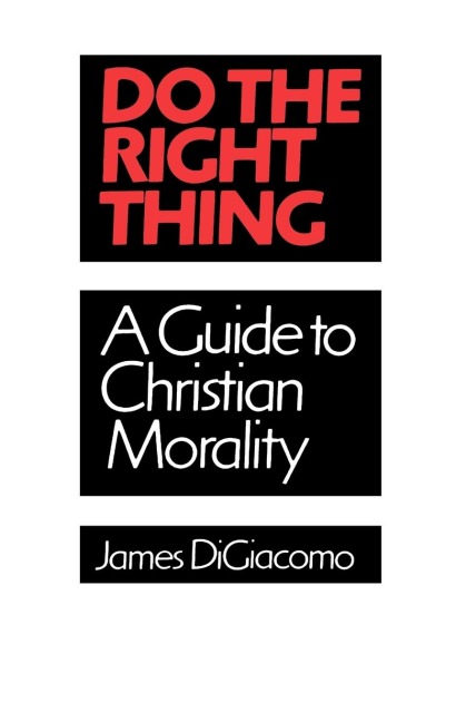 Do the Right Thing: A Guide to Christian Morality
