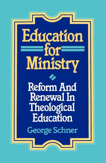 Education for Ministry: Reform and Renewal In Theological Education