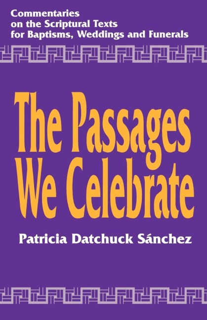 Passages We Celebrate: Commentary on the Scripture Texts for Baptisms, Weddings and Funerals