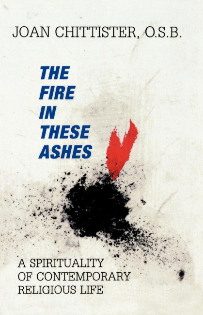 Fire in These Ashes: A Spirituality of Contemporary Religious Life