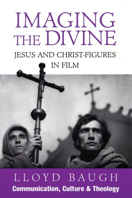 Imaging the Divine: Jesus and Christ-Figures in Film