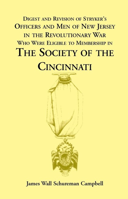 Digest and Revision of Strykers Officers and Men of New Jersey in the Revolutionary War Who Were Eligible to Membership in the Society of the Cincinn