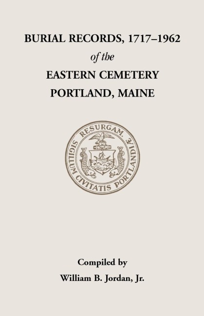 Burial Records, 1717-1962, of the Eastern Cemetery, Portland, Maine