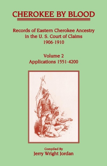 Cherokee by Blood: Volume 2,  Records of Eastern Cherokee Ancestry in the U.S. Court of Claims 1906-1910, Applications 1551-4200