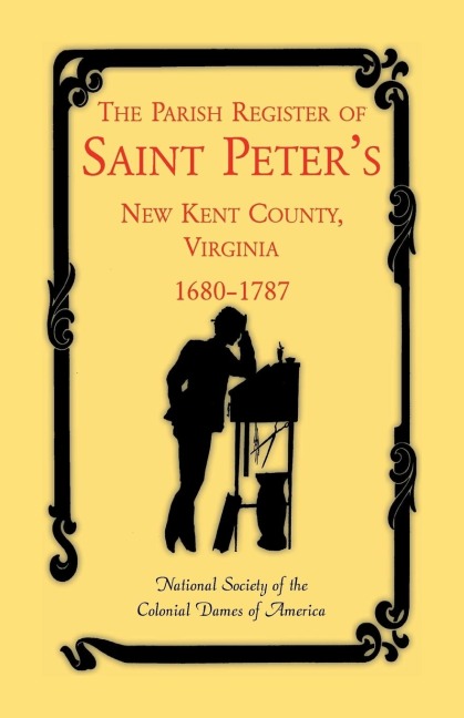 The Parish Register of Saint Peters, New Kent County, Virginia, 1680-1787