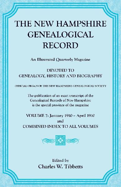 The New Hampshire Genealogical Record, Volume 7, 1910 and combined index to all volumes
