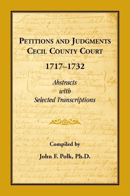 Petitions and Judgments, Cecil County [Maryland] Court, 1717-1732: Abstracts with Selected Transcriptions