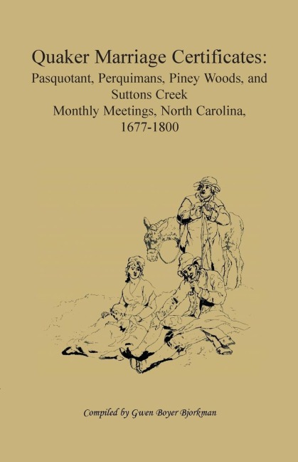 Quaker Marriage Certificates: Pasquotank, Perquimans, Piney Woods, and Suttons Creek Monthly Meetings, North Carolina, 1677-1800