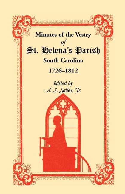 Minutes of the Vestry of St. Helenas Parish, South Carolina, 1726-1812