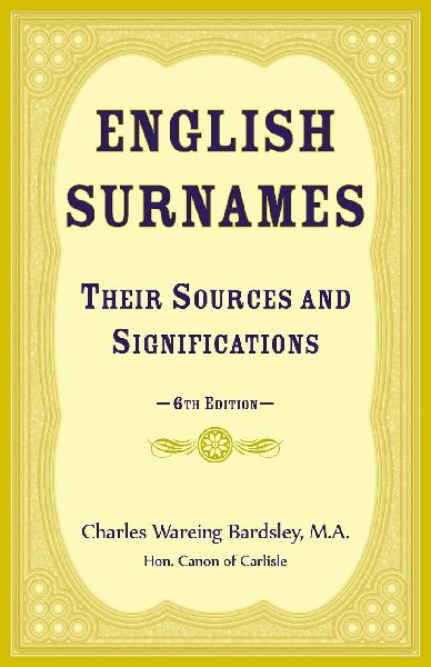 English Surnames, their Sources and Significations: 6th edition
