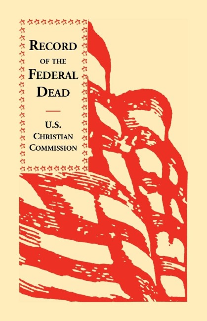 Record of the Federal Dead: Buried from Libby, Belle Isle, Danville and Camp Lawton Prisons and at City Point, and in the Field Before Petersburg and Richmondd