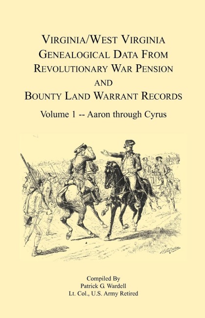 Virginia and West Virginia Genealogical Data from Revolutionary War Pension and Bounty Land Warrant Records: Volume 1
