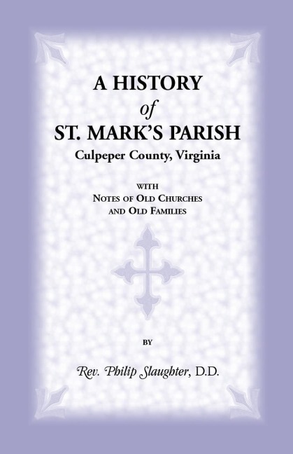 A History of St. Marks Parish, Culpeper County, Virginia with Notes of Old Churches and Old Families
