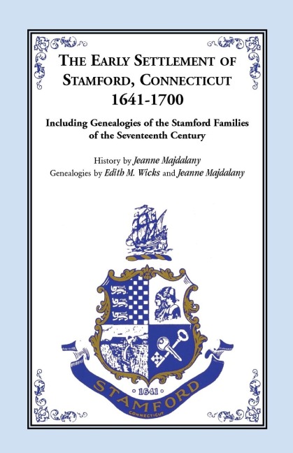 The Early Settlement of Stamford, Connecticut, 1641-1700: Including Genealogies of the Stamford Families of the Seventeenth Century