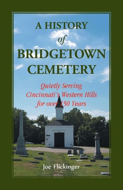 A History of Bridgetown Cemetery: Quietly Serving Cincinnatis Western Hills for over 150 Years