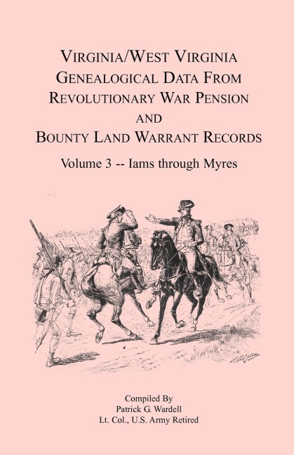 Virginia and West Virginia Genealogical Data from Revolutionary War Pension and Bounty Land Warrant Records, Volume 3  Iams through Myres