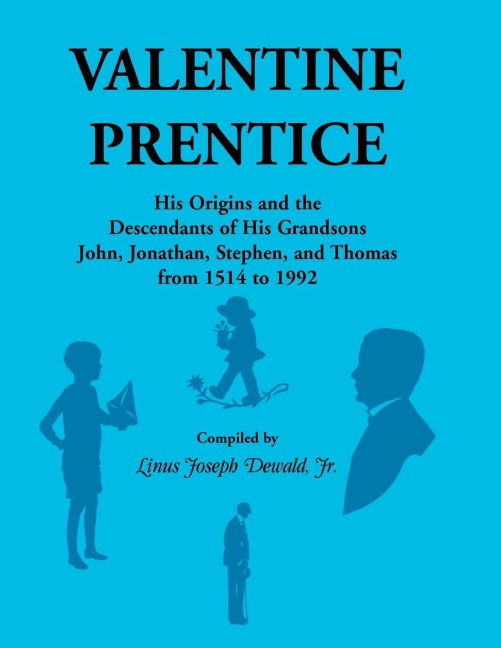 Valentine Prentice: His Origins and the Descendants of His Grandsons John, Jonathan, Stephen, and Thomas, From 1514 to 1992