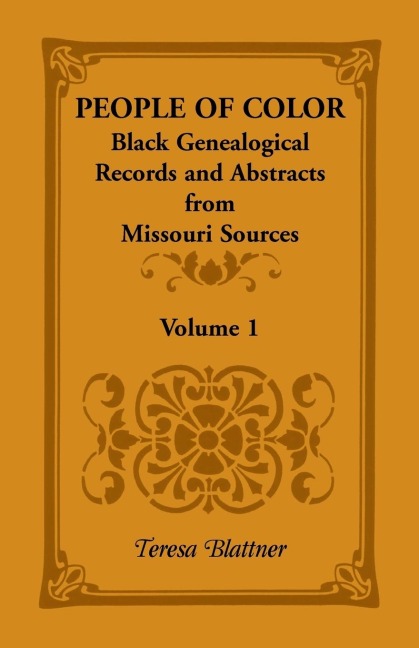 People of Color: Black Genealogical Records and Abstracts from Missouri Sources, Volume 1