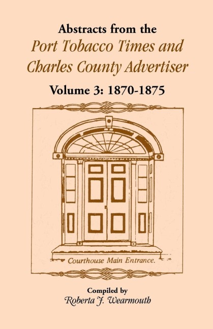 Abstracts from the Port Tobacco Times and Charles County Advertiser, Volume 3: 1870-1875