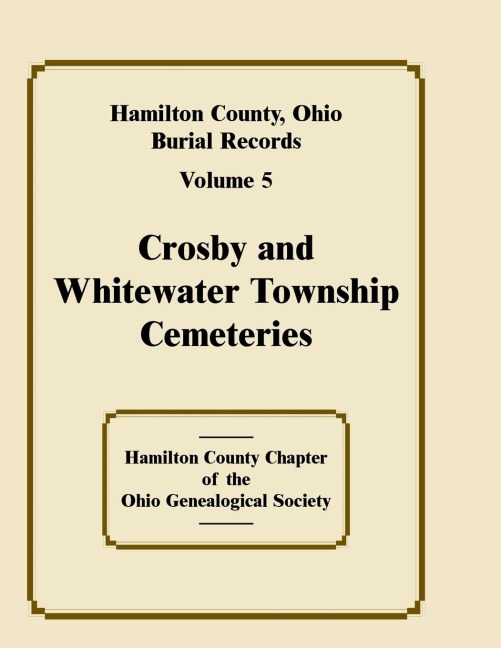 Hamilton County, Ohio Burial Records, Volume 5: Crosby and Whitewater Township Cemeteries