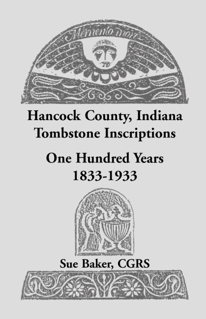 Hancock County, Indiana Tombstone Inscriptions: One Hundred Years, 1833-1933