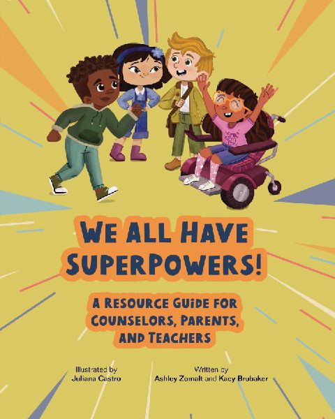 We All Have SuperPowers!: A Resource Guide for Counselors, Parents, and Teachers
