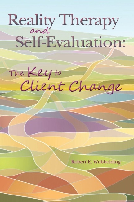 Reality Therapy and Self-Evaluation: The Key to Client Change
