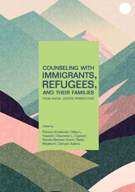Counseling with Immigrants, Refugees and Their Families from Social Justice Perspectives