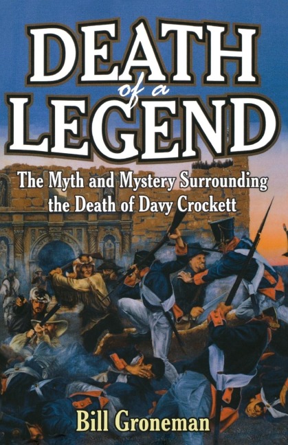 Death of a Legend: The Myth and Mystery Surrounding the Death of Davy Crockett