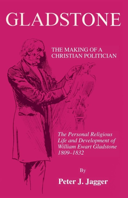 Gladstone: The Making of a Christian Politician