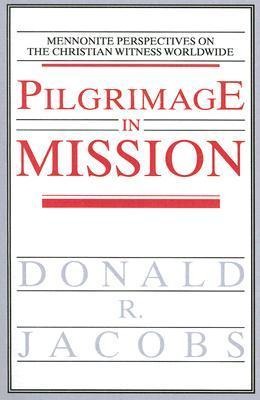 Pilgrimage in Mission: Mennonite Perspectives on the Christian Witness Worldwide